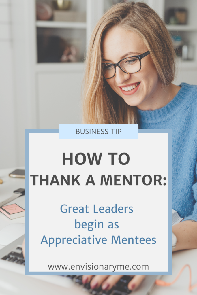 How to thank a mentor - great leaders begin as appreciative mentees- new blog post from EnvisionaryMe.com 