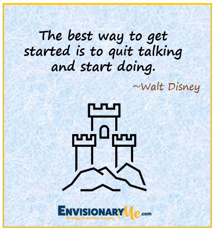 image of castle with quote "the best way to get started is to quit talking and start doing" - Walt Disney