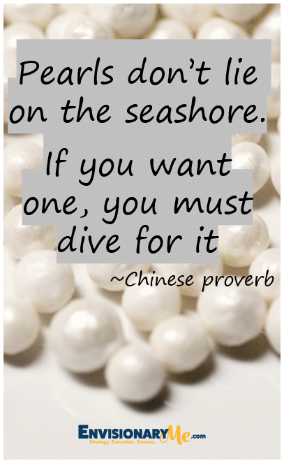 Image of pearls with a quote: “Pearls don’t lie on the seashore. If you want one, you must dive for it.”   ~Chinese proverb