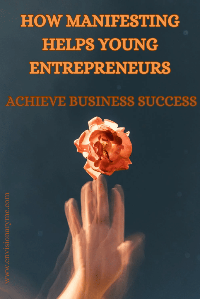 How Manifesting Helps Young Entrepreneurs Achieve Business Success