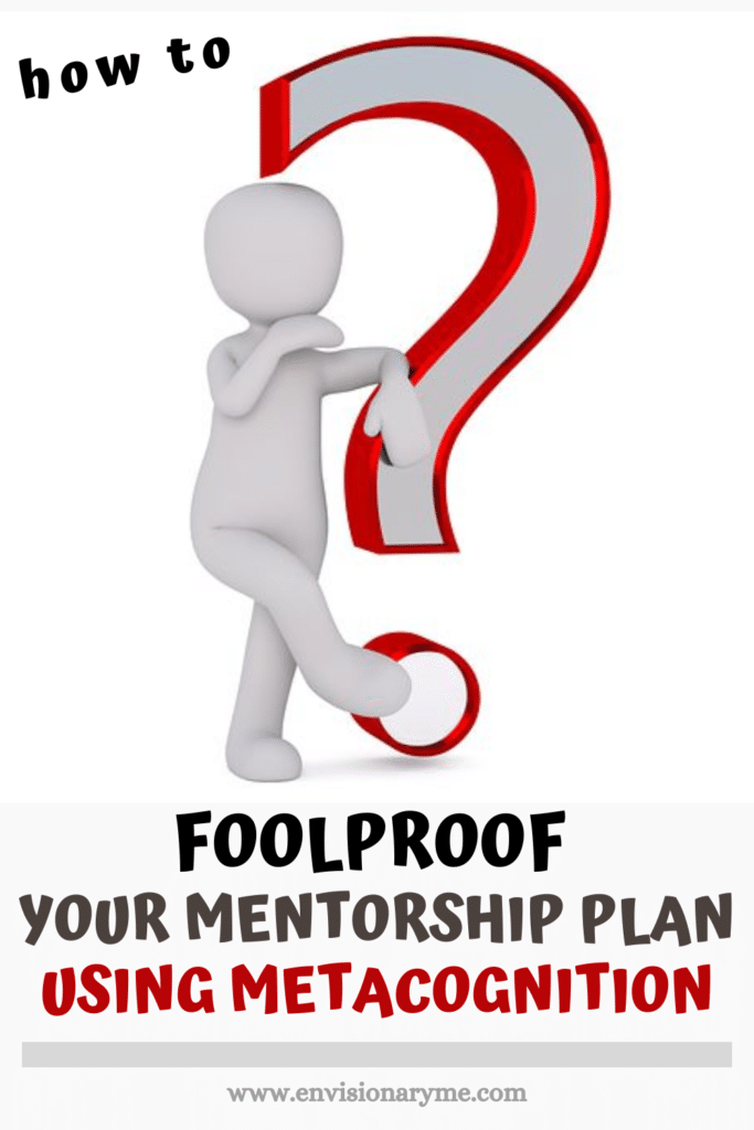 Foolproof Your Mentorship Plan Using Metacognition