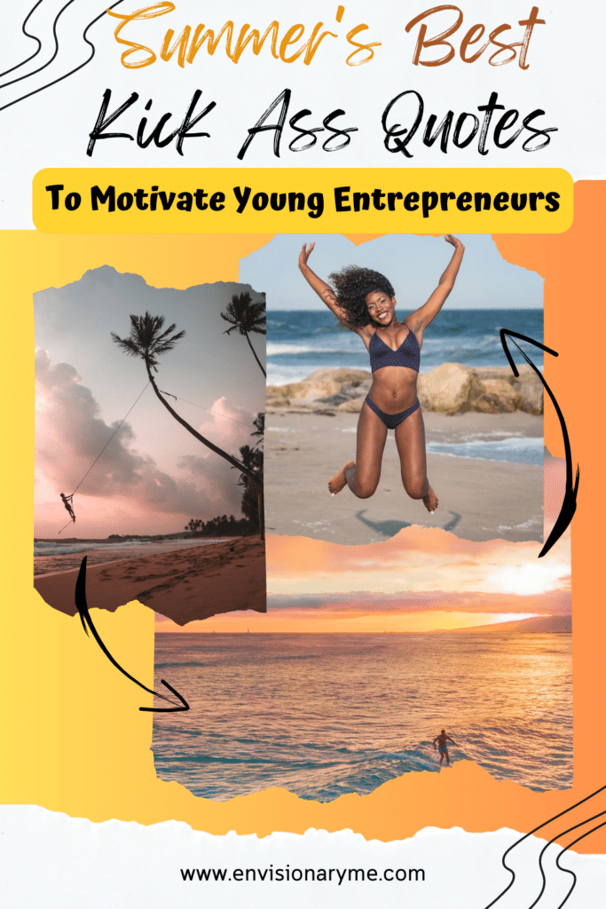 Summer's Best Kick Ass Quotes - To Motivate Young Entrepreneurs