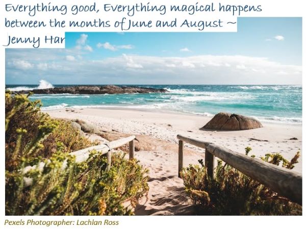 Image of walkway to sandy beach with words Everything good, everything magical happens between months of June and August - Jenny Har