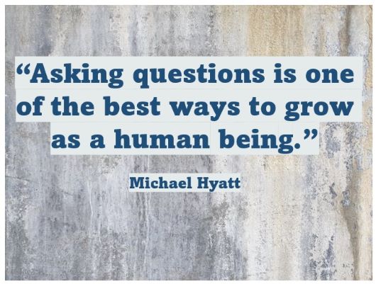 Quote image by Michael Hyatt "Asking questions is one of the best ways to grow as a human being."