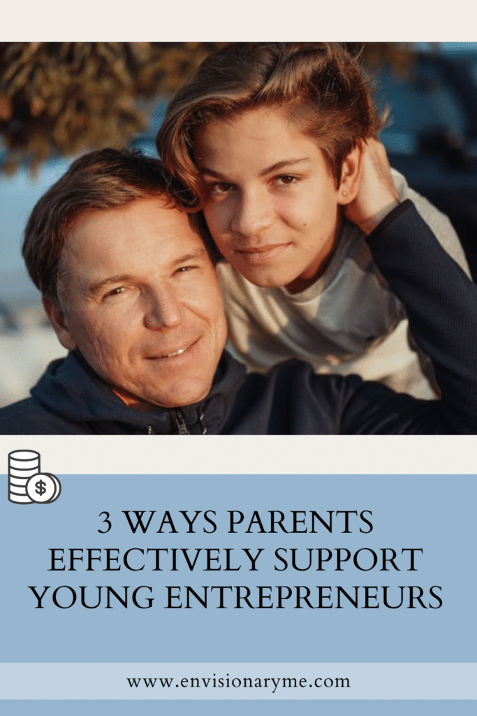 3 Ways Parents Effectively Support Young Entrepreneurs