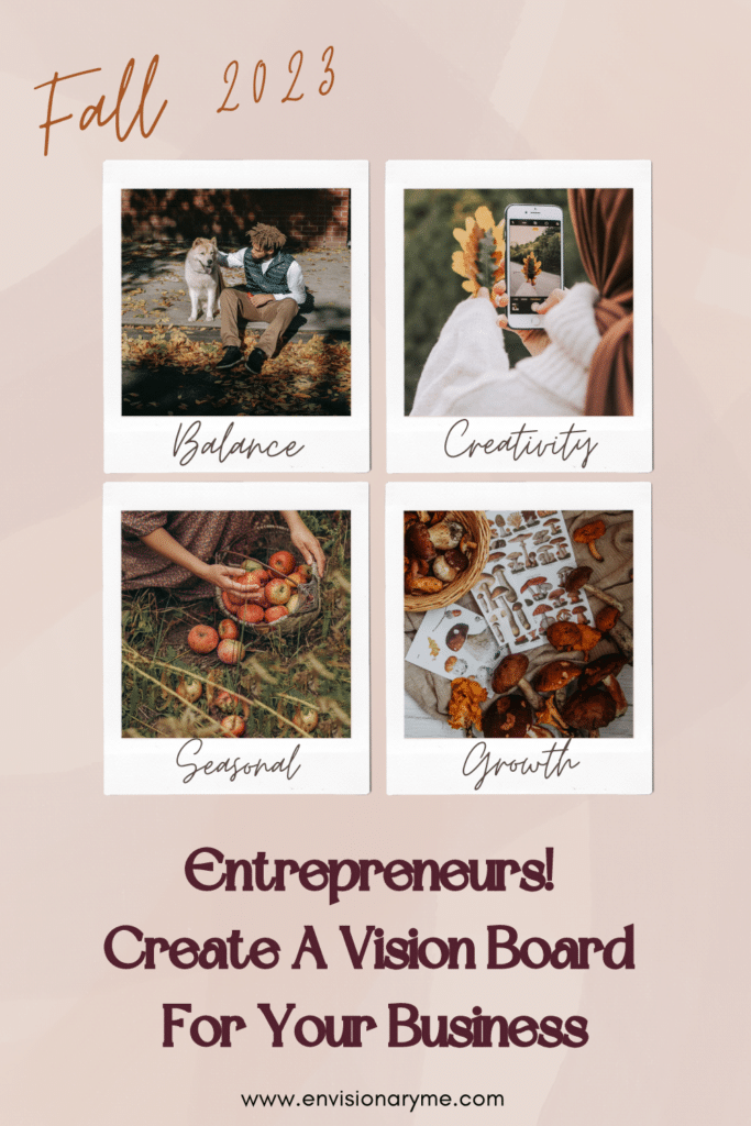 Entrepreneurs! Create A Vision Board For Your Business: Fall 2023