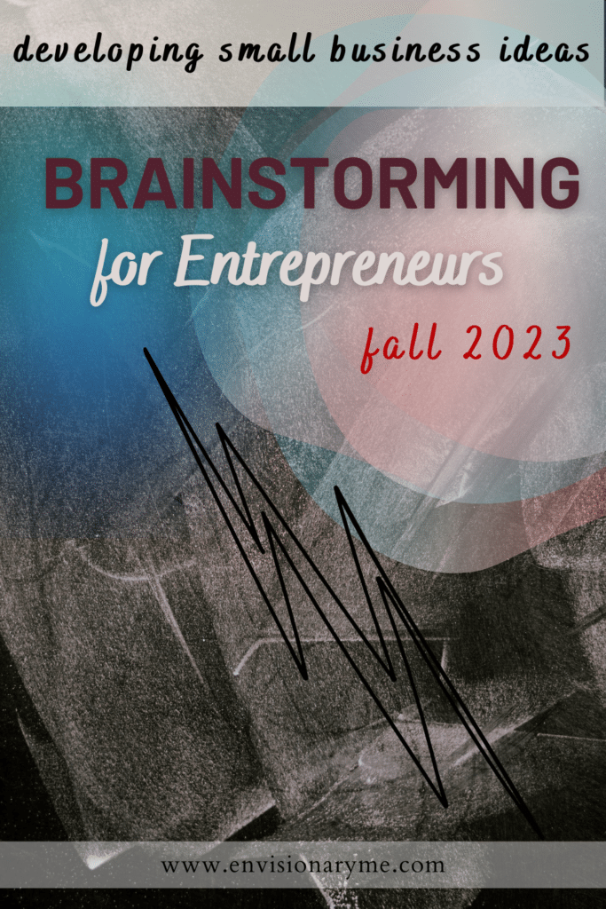 Developing Small Business Ideas: Brainstorming For Entrepreneurs - Fall 2023