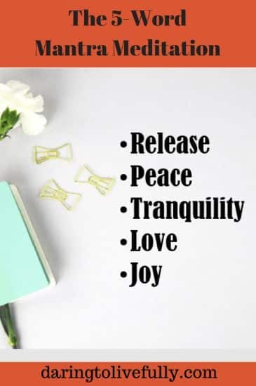 The 5 word Mantra Meditation. Release, Peace, Tranquility, Love, Joy