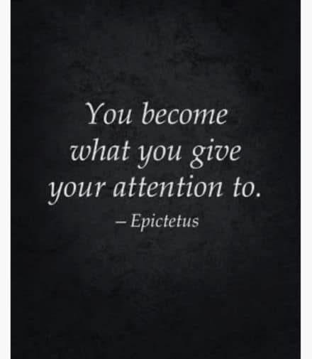 You Become What You Give Your Attention To. Quote by Epictetus